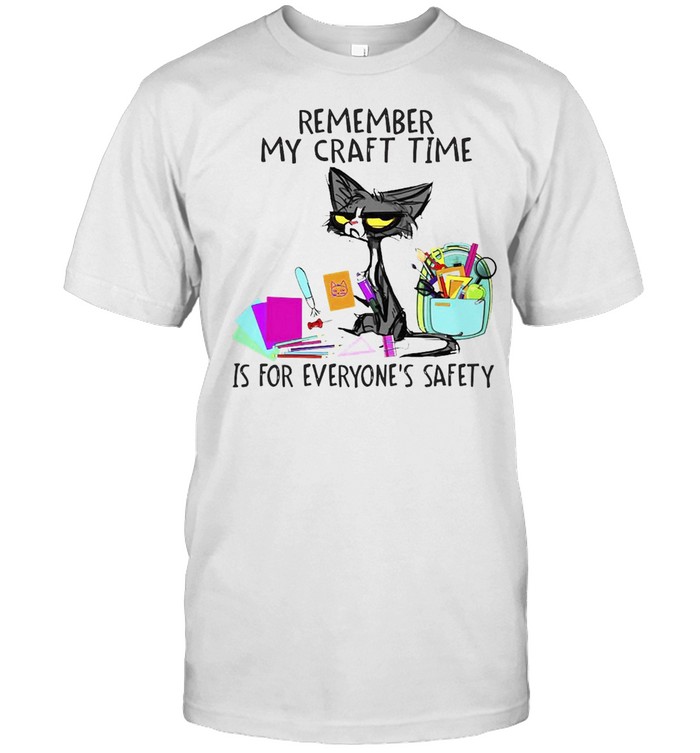 Black Cat Remember My Craft Time Is For Everyone’s Safety T-shirt