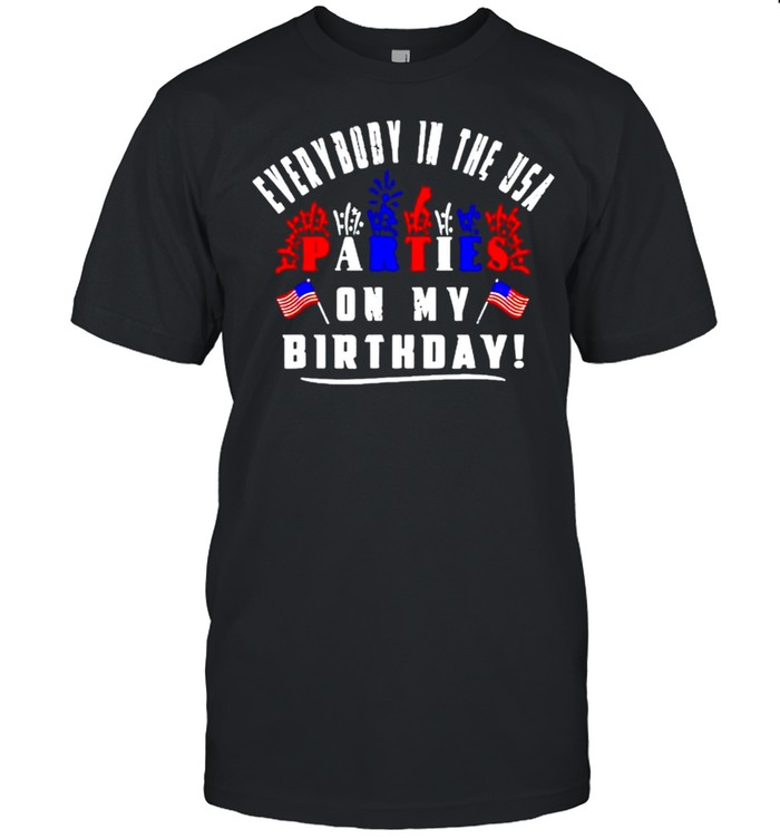 Everybody in the USA partees on my birthday 4th of july shirt