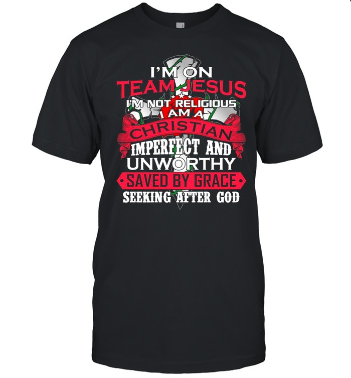 Im on team jesus im not religious I am a christian imperfect and unworthy saved by grace seeking after god shirt Classic Men's T-shirt