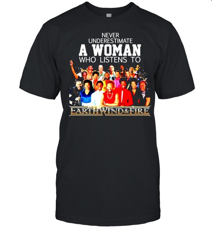 Never underestimate a woman who listens to Earth Wind and Fire shirt Classic Men's T-shirt