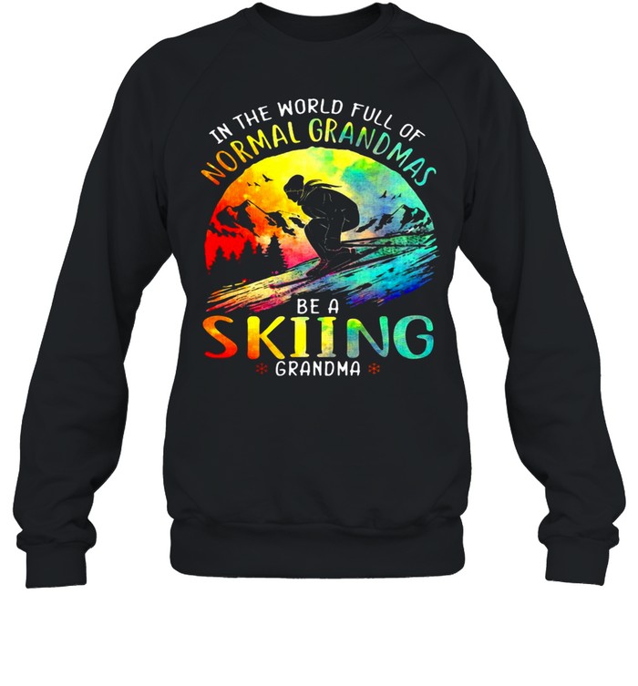 Skiing In The World Full Of Normal Grandmas Be A Skiing Grandma Vintage T-shirt Unisex Sweatshirt