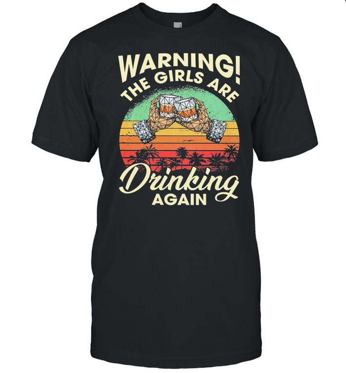 Warning The Girls Are Drinking Again Vintage Retro shirt Classic Men's T-shirt
