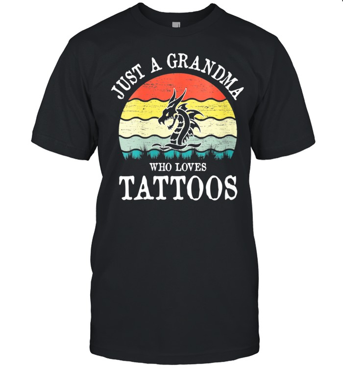 Just A Grandma Who Loves Tattoos shirt