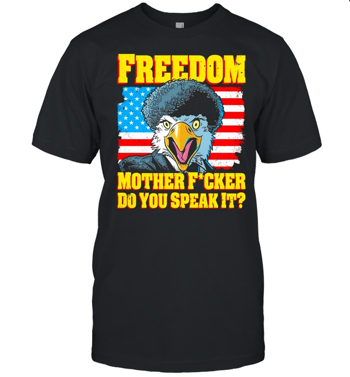 Eagle freedom mother fucker do you speak it american flag shirt