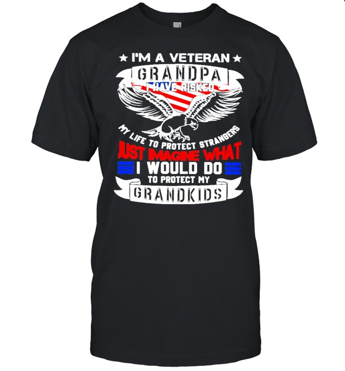 Im a veteran grandpa I have risked my life to protect strangers just imagine what I would do to protect my grandkids shirt Classic Men's T-shirt