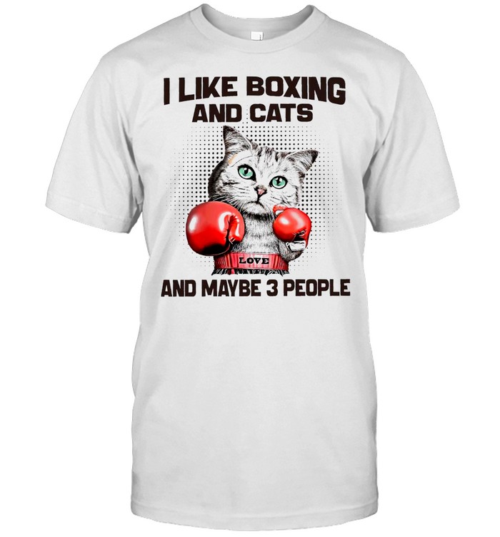 I like boxing and cats and maybe 3 people shirt