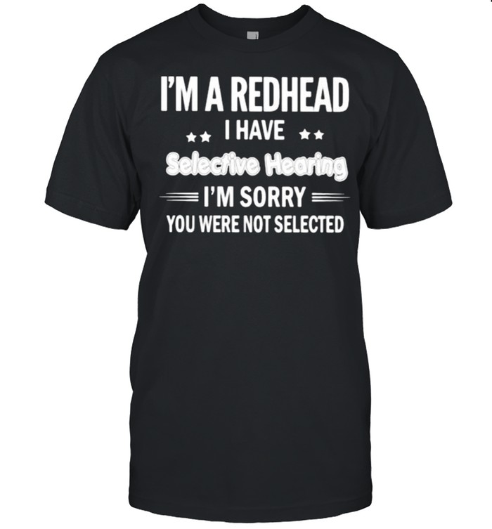 Im a redhead i have selective hearing im sorry you were not selected shirt Classic Men's T-shirt