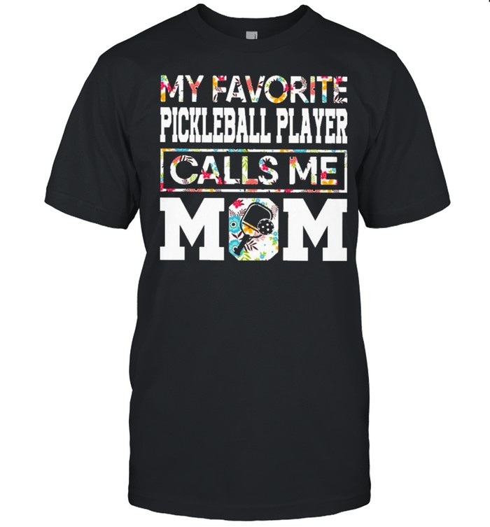 My favorite pickleball player calls me mom shirt