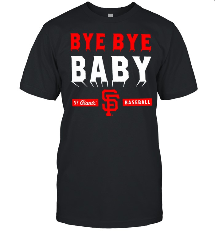 San Francisco Giants bye bye baby shirt