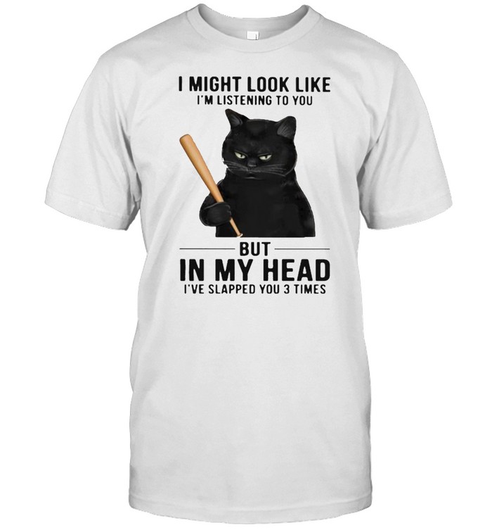 I Might Look Like I’m Listening To You But In my Head I’ve Slapped You 3 Times shirt Classic Men's T-shirt