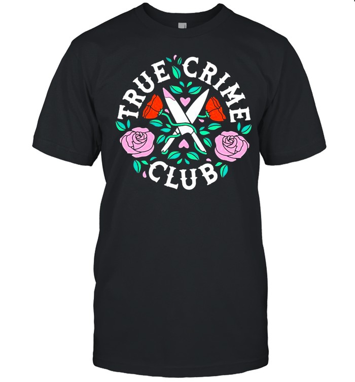 Rose true crime club shirt