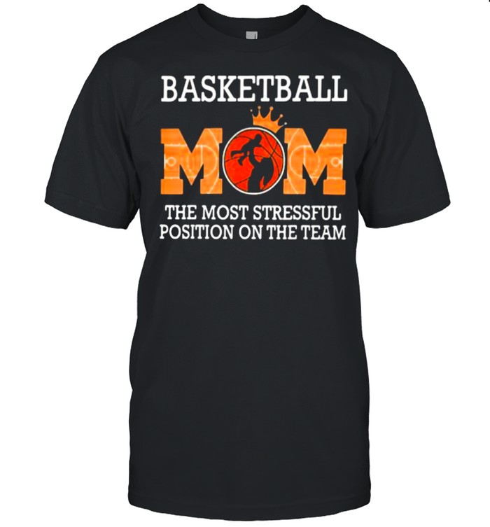 Basketball Mom The Most Stressful Position On The Team  Classic Men's T-shirt
