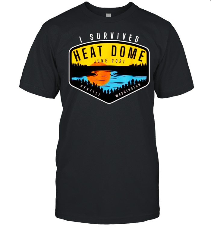 I Survived 2021 Heat Dome Pacific Northwest Souvenir T-Shirt