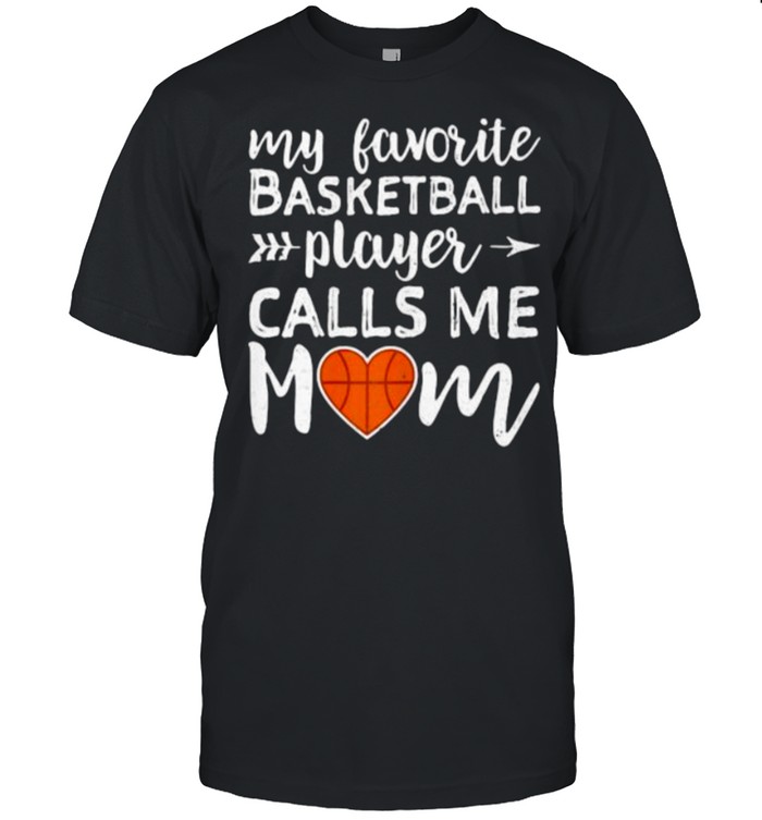 My Favorite Basketball Player Calls Me Mom Shirt