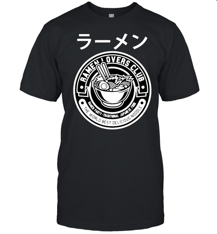 Ramen party traditional japanese food ramen lovers club the world best delicious noodle shirt