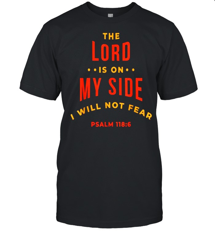 The Lord is on my side I Will not fear Christian T-Shirt