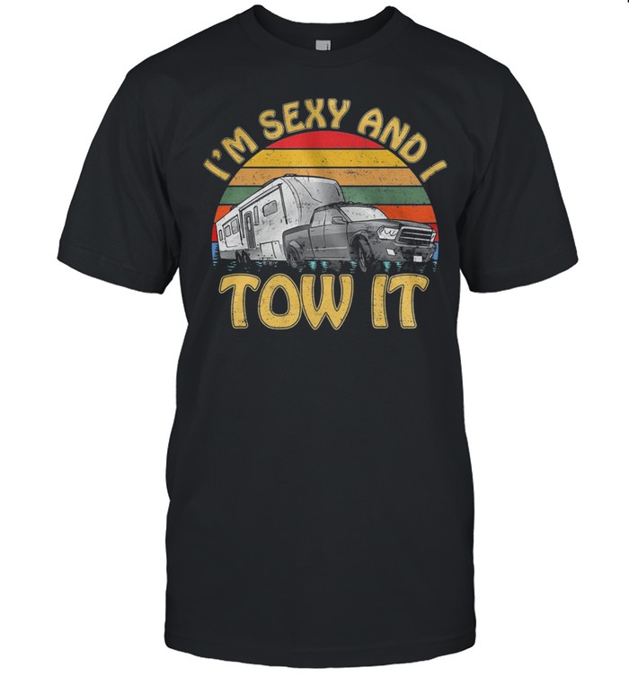 Camping Im Sexy And I Tow It Vintage shirt