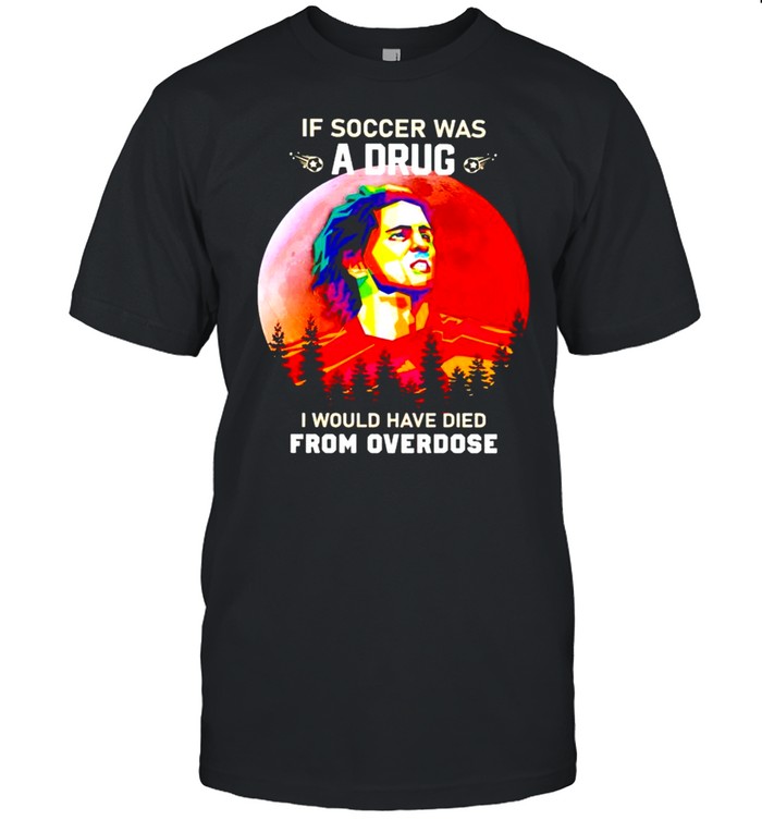 If soccer was a drug I would have died from overdose shirt Classic Men's T-shirt