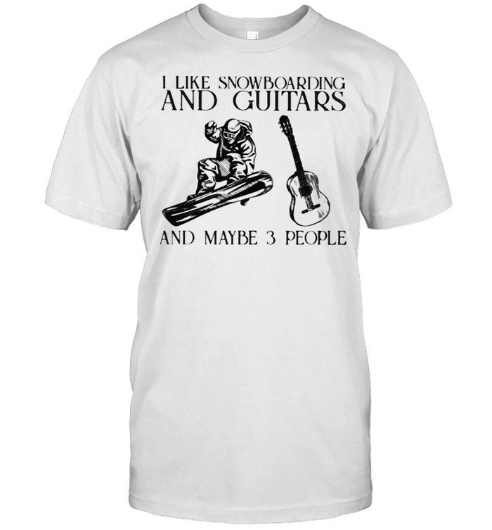 I Like Snowboarding And Guitars And Maybe 3 People Vintage Shirt