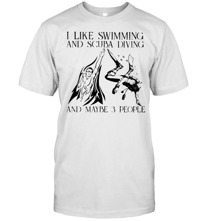 I Like Swimming And Scuba Diving And Maybe 3 People Vintage Shirt