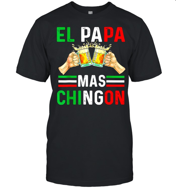 El Papa Mas Chingon Mexican Dad Husband Regalo shirt