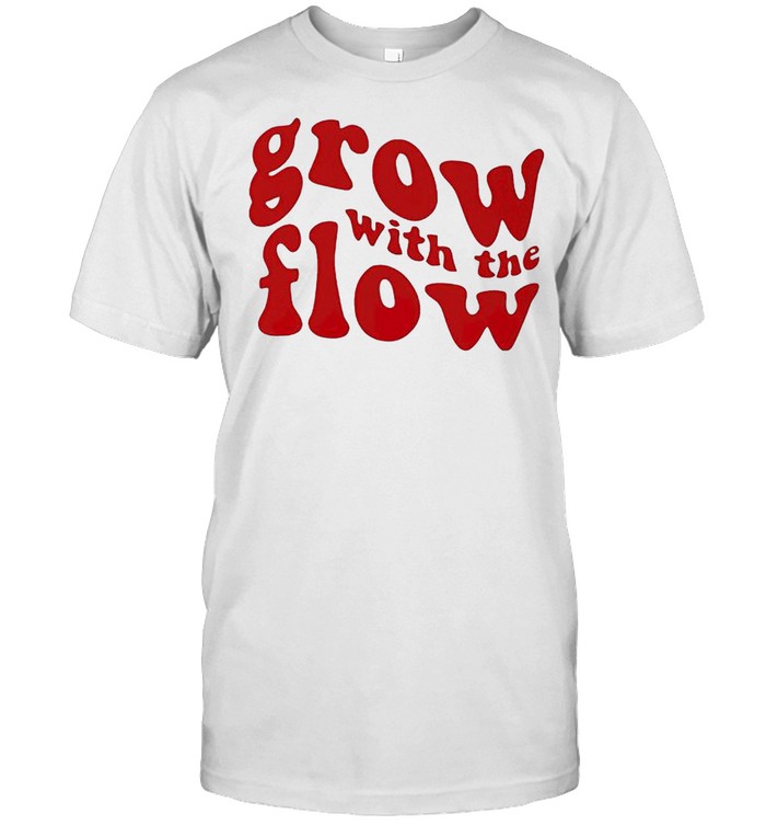 Grow with the flow shirt