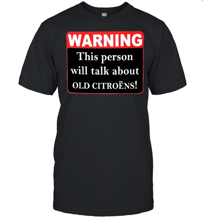 Warning this person will talk about old citroens shirt Classic Men's T-shirt