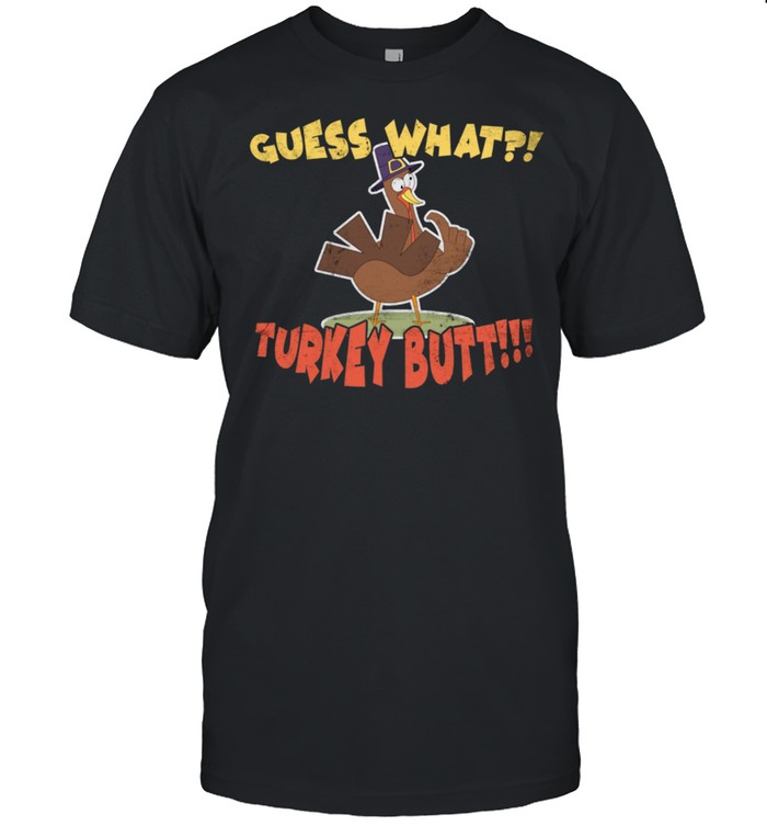 Guess What Turkey Butt Saying Thanksgiving shirt