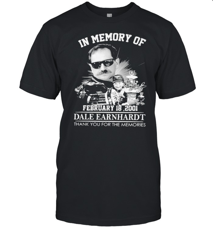 In memory of february 18 2001 dale earnhardt thank you for the memories signature shirt