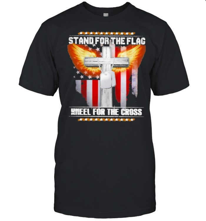Stand for the flag kneel for the cross shirt
