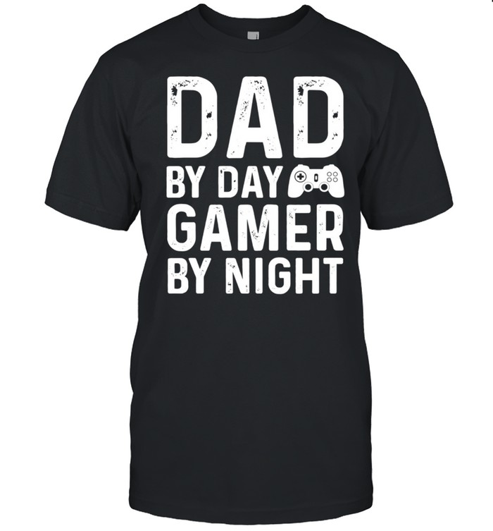 Dad by Day Gamer by Night Nerdy Father Video Game shirt