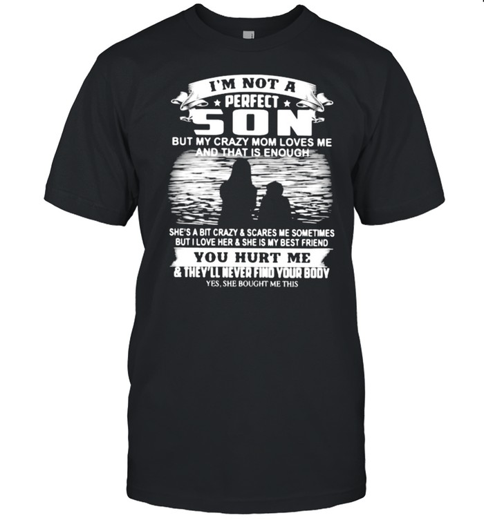 I’m not A Perfect Son But My Crazy Mom Loves Me And THat Is Enough Shirt