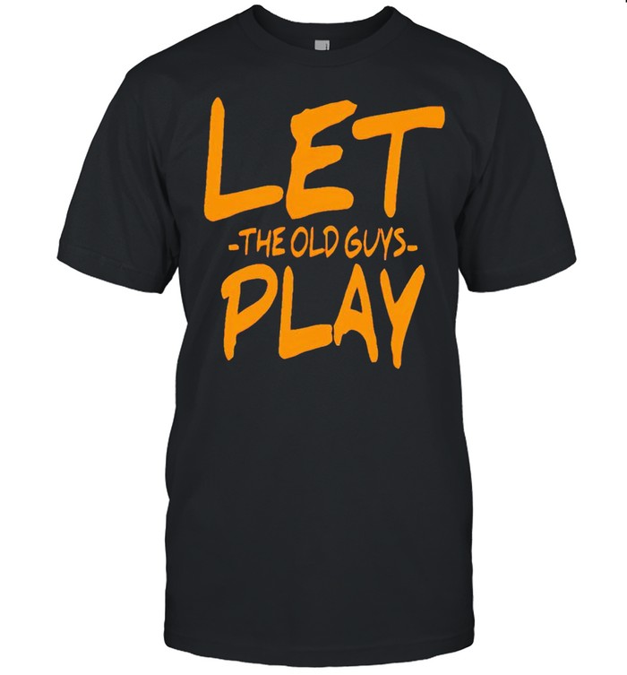 Let the old guys play shirt