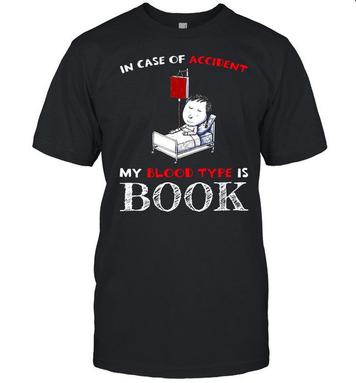 Reading Lover In Case Of Accident My Blood Type Is Book T-shirt