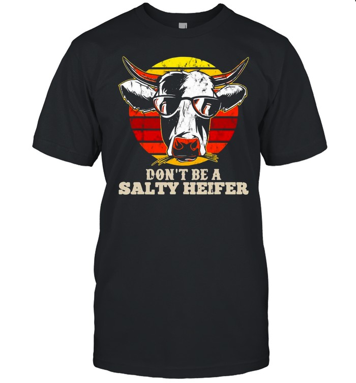 Don’t Be Salty A Heifer Gift For Any Cow Lover Or Farmer Vintage T-shirt
