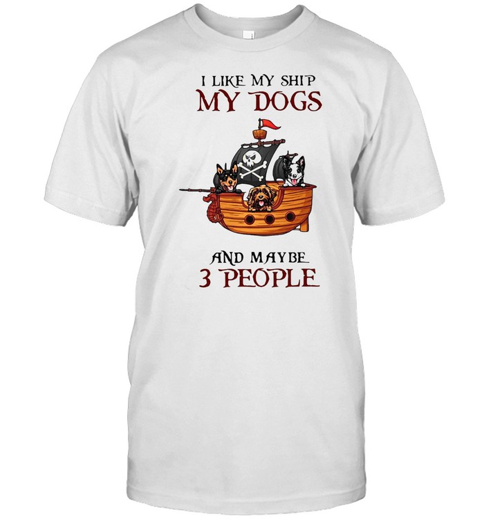 Pirate All I Like My Ship My Dogs And Maybe 3 People T-shirt Classic Men's T-shirt