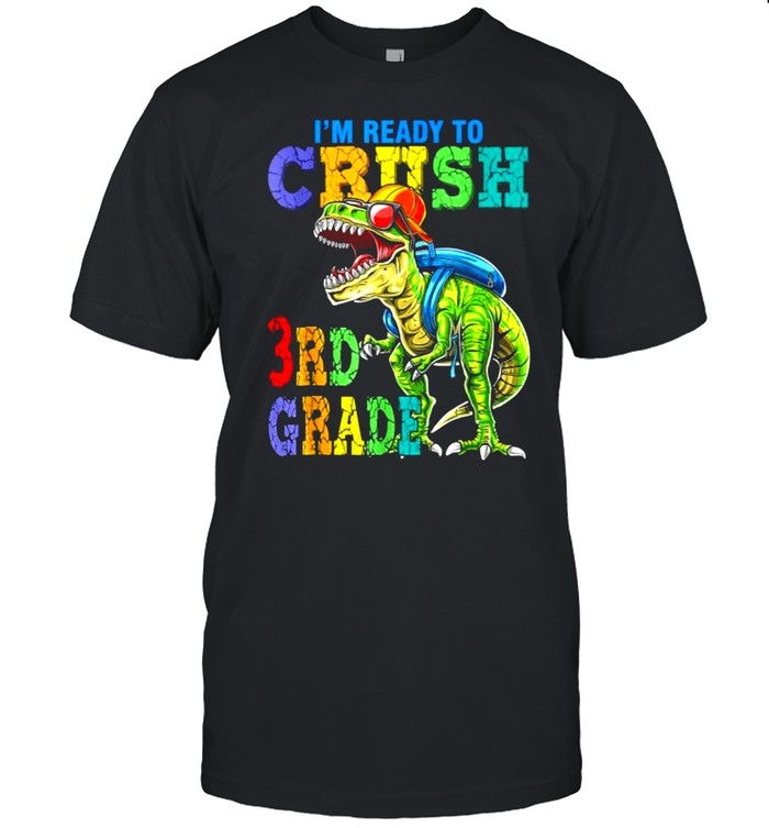 I’m Ready To Crush 3rd Grade Dinosaurs Shirt