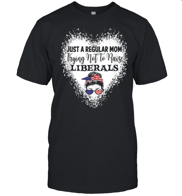 Regular Mom Trying Not To Raise Liberals. Republican USA shirt