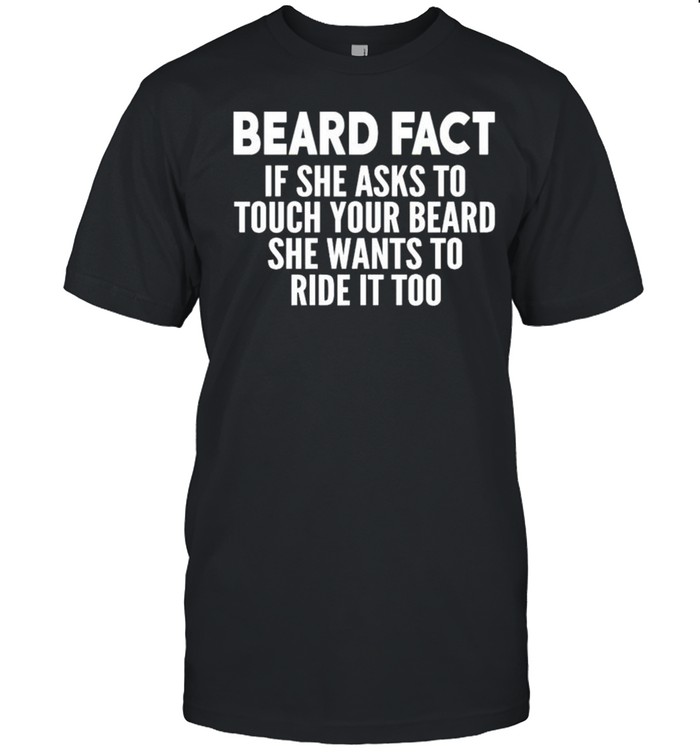 Beard fact if she asks to touch your beard shirt Classic Men's T-shirt