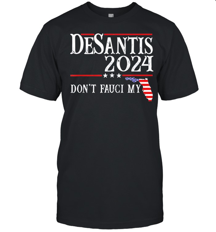 Dont Fauci My DeSantis 2024 Florida Map US Flag Election shirt Classic Men's T-shirt