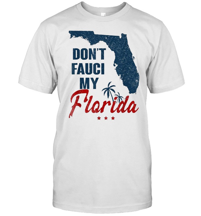 Dont Fauci My Floridas 2024 shirt Classic Men's T-shirt