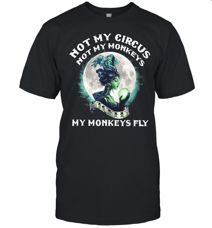 Girl Moon Not My Circus Not My Monkeys My Monkeys Fly T-shirt