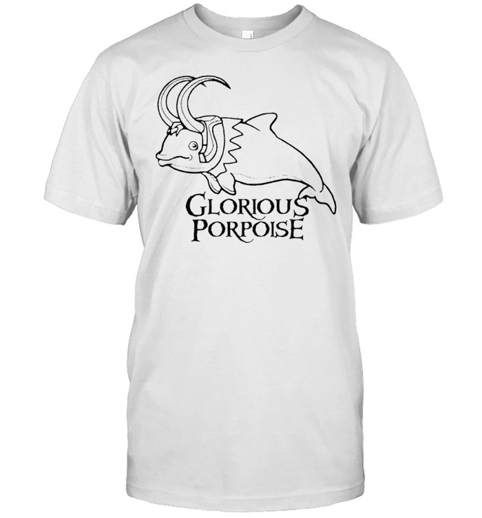 Glorious Porpoise Loki shirt