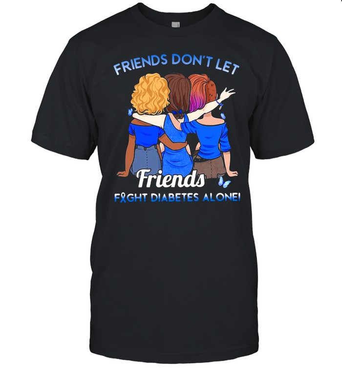 Friends Don’t Let Friends Fight Diabetes Alone T-shirt