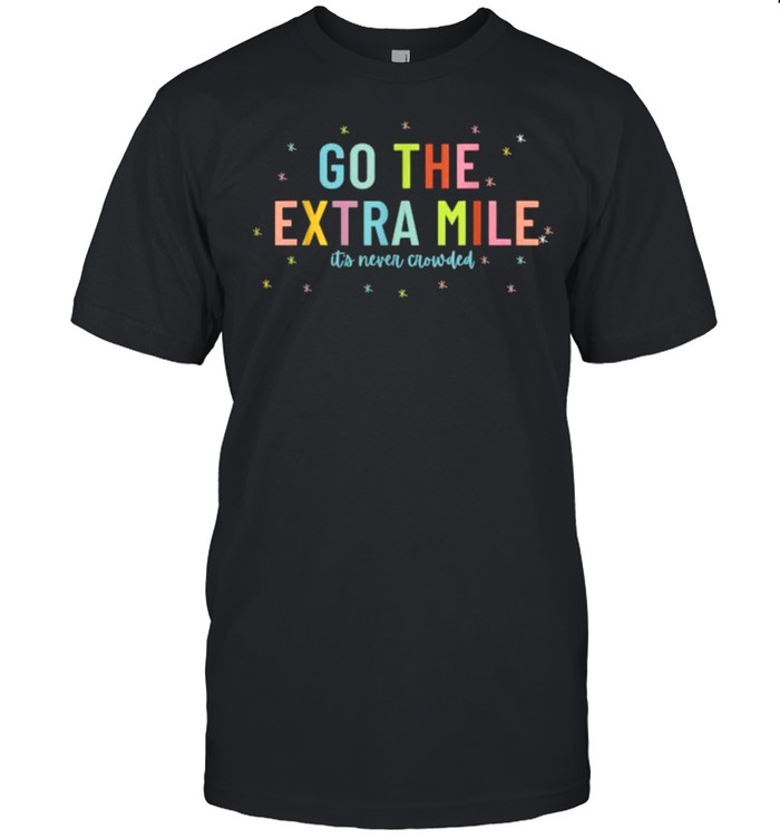 Go The Extra Mile Its Never Crowded T-Shirt