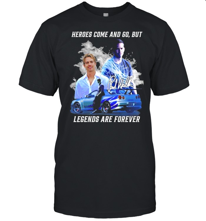 Heroes come and go but legends are forever shirt