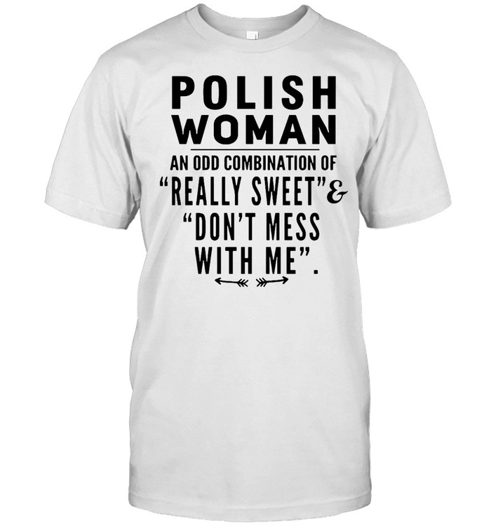 Polish Woman An Odd Combination Of Really Sweet And Don’t Mess With Me T-shirt Classic Men's T-shirt