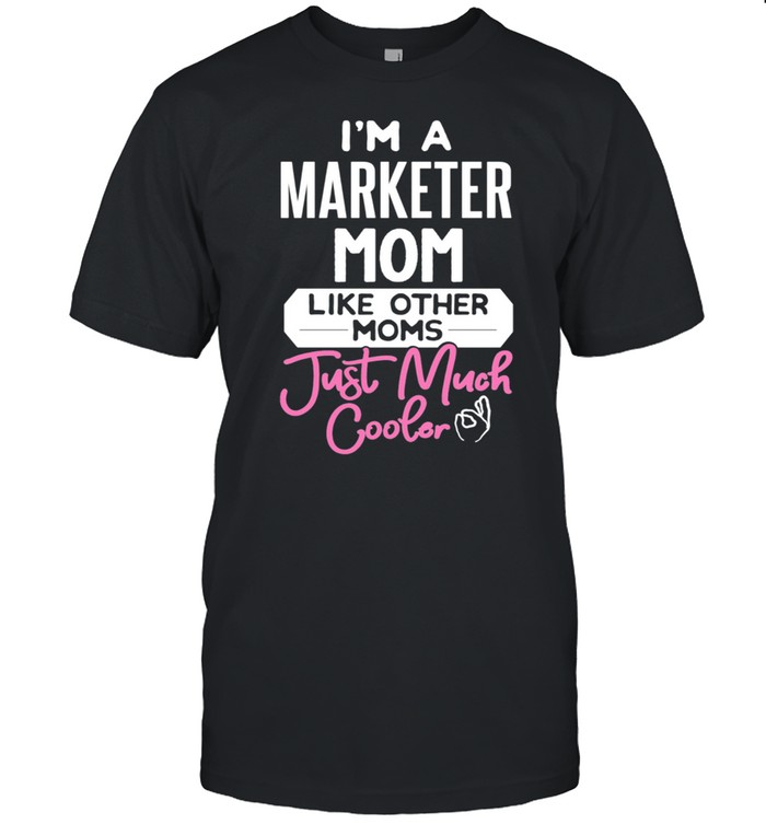 Cool Mothers Day Design Marketer Mom shirt