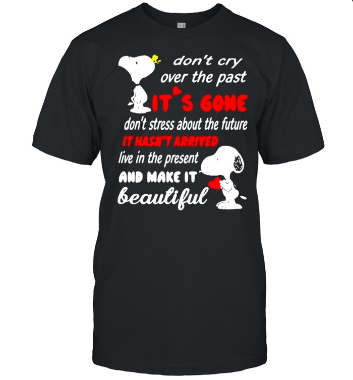 Dont cry over the past its gone it hasnt arrived live in the present and make it beautiful snoopy shirt Classic Men's T-shirt