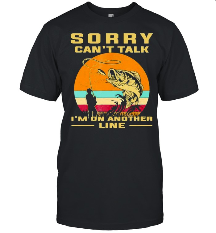 Sorry cant talk im on another line fishing vintage shirt